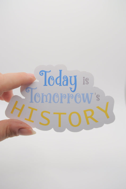 Sticker - Spruch "Today is Tomorrow's History"